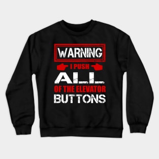 Warning I Push ALL Of The Elevator Buttons Shirt Funny Gift Crewneck Sweatshirt